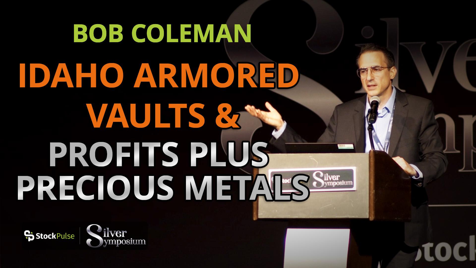 Bob Coleman: Idaho Armored Vaults & Profits Plus Precious Metals