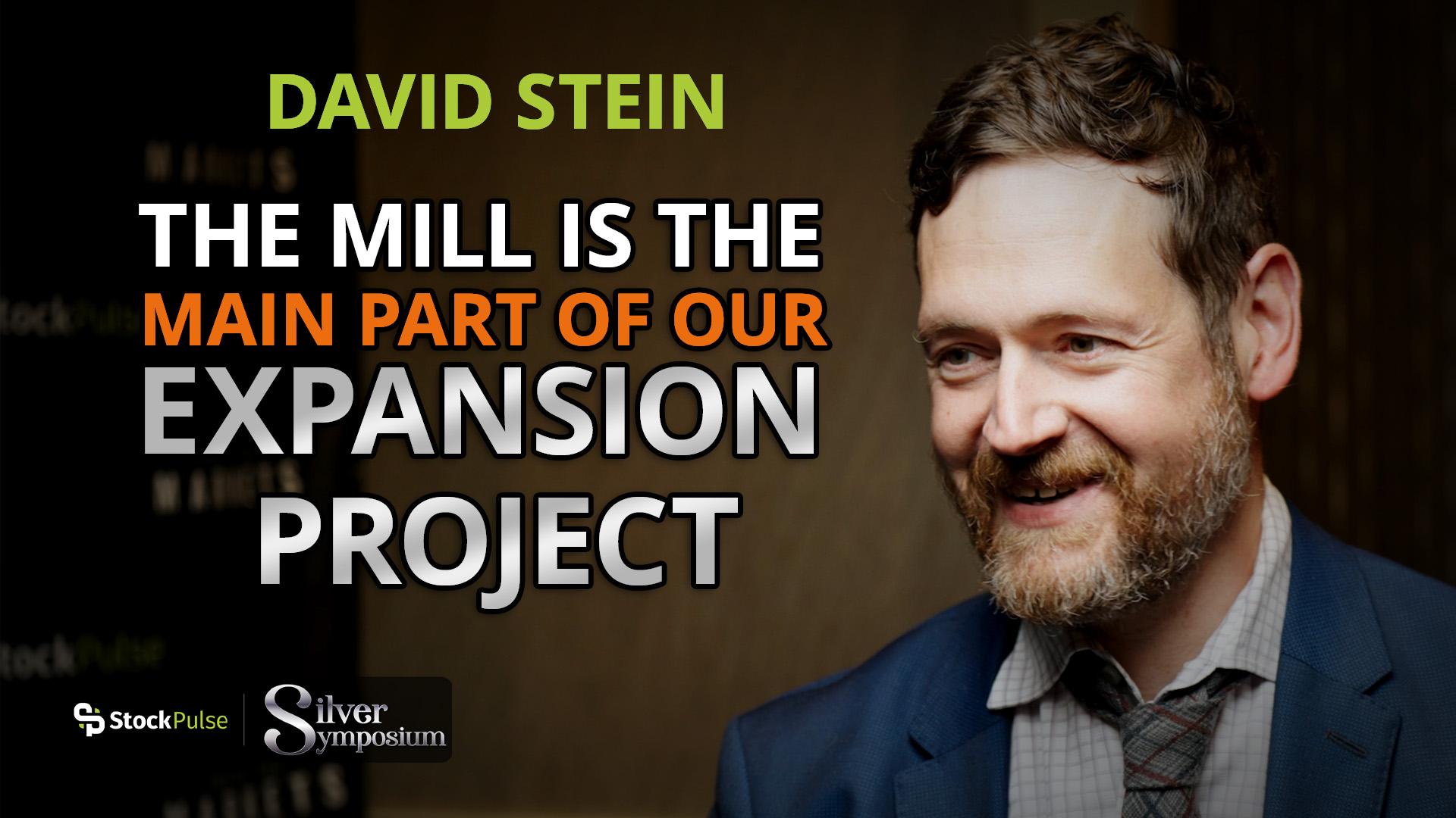 David Stein: The Mill is the Main Part of Our Expansion Project