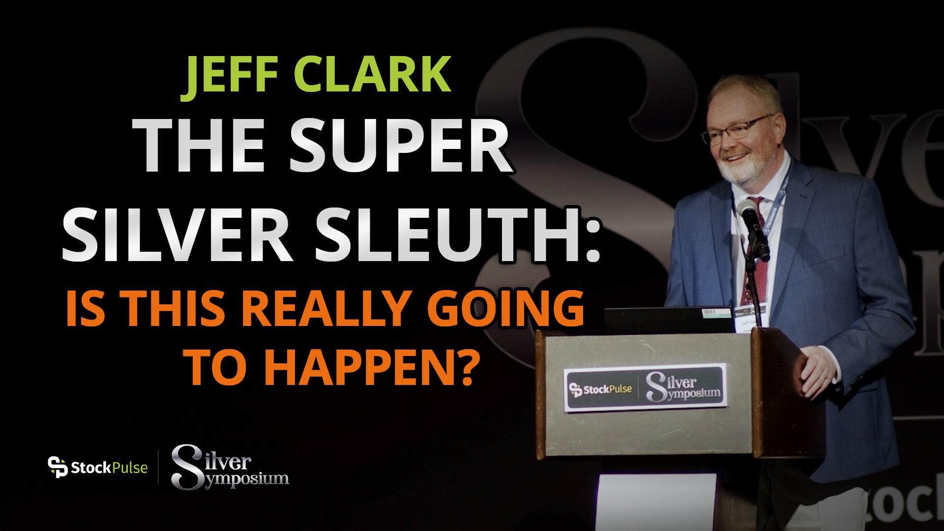 Jeff Clark – The Super Silver Sleuth: Is This Really Going to Happen?