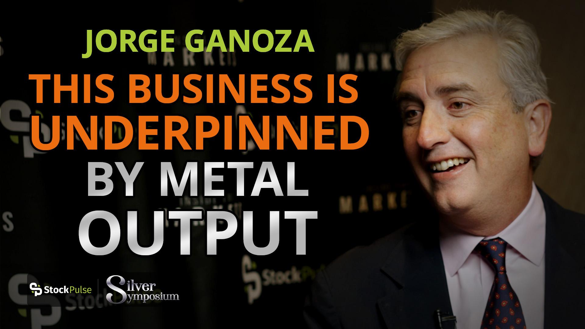 Jorge Ganoza: This Business is Underpinned by Metal Output