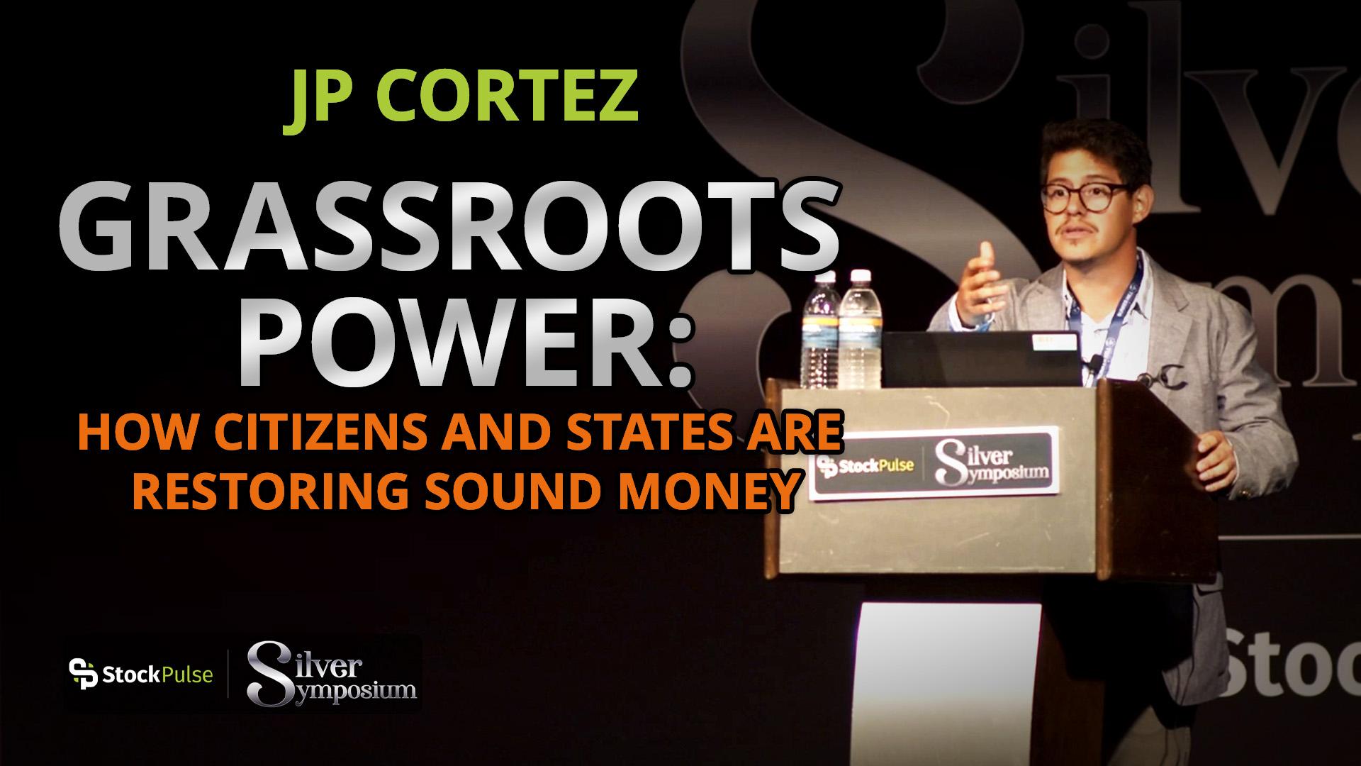 Jp Cortez – Grassroots Power: How Citizens and States Are Restoring Sound Money