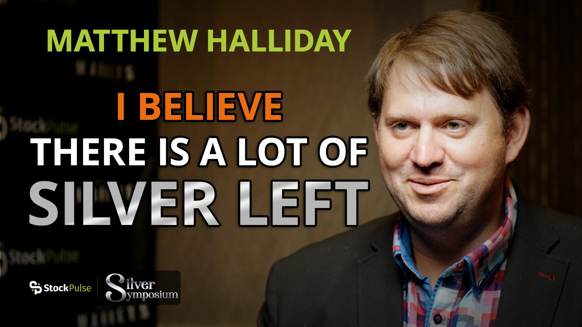 Matthew Halliday: I Believe There is a Lot of Silver Left