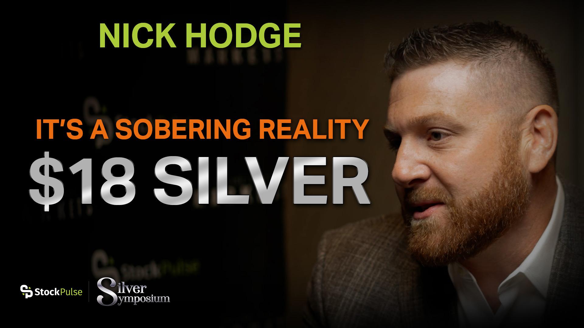 Nick Hodge: It’s a Sobering Reality that Silver is at $18