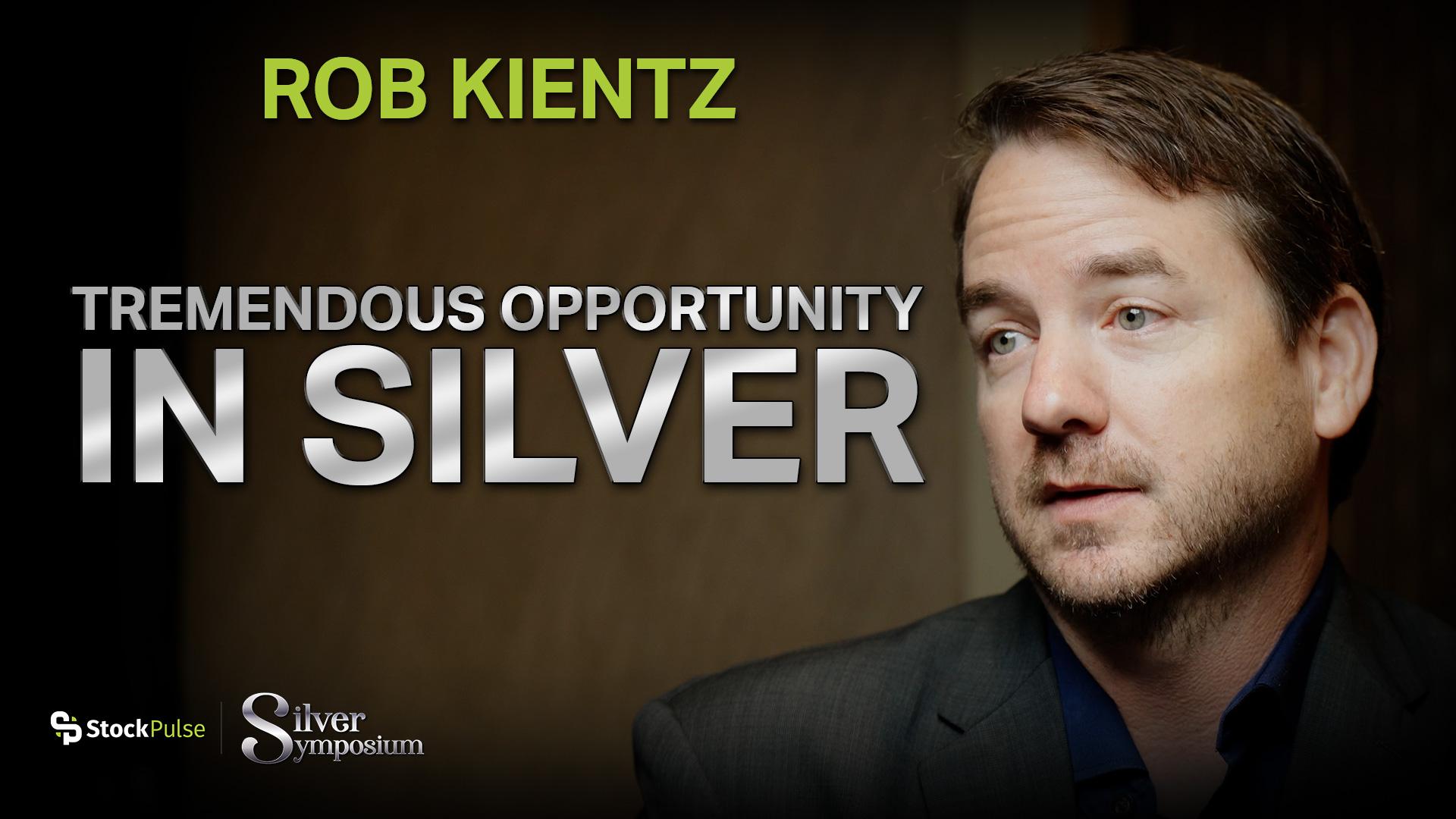 Rob Kientz: There’s a Tremendous Opportunity in Silver