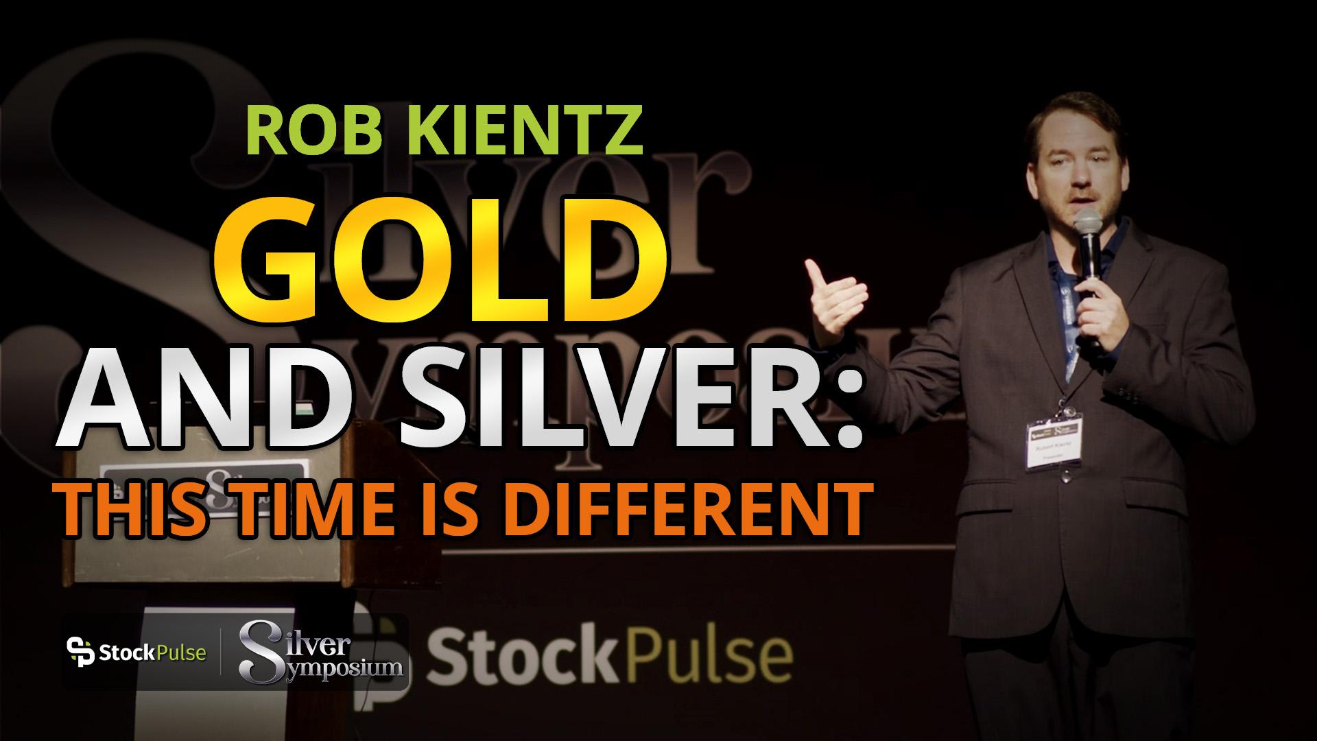 Rob Kientz – Gold and Silver: This Time is Different
